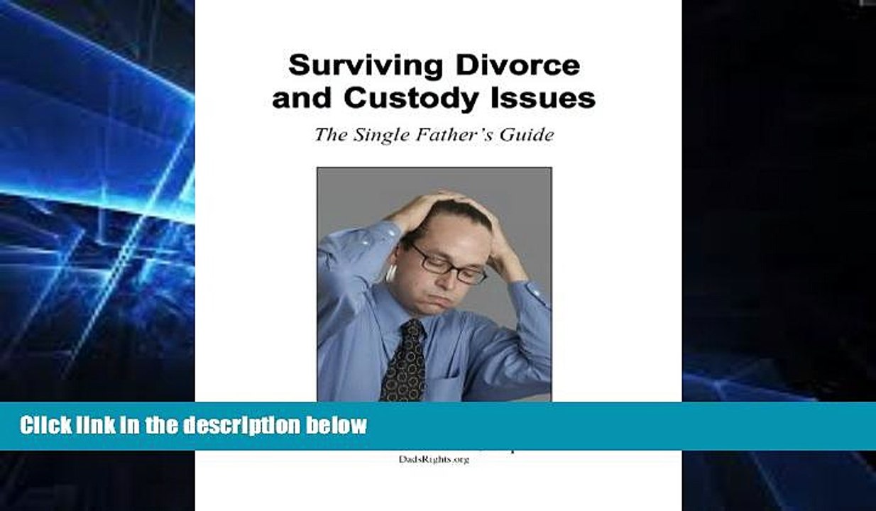 FREE PDF  Surviving Divorce and Custody Issues: The Single Father s Guide READ ONLINE