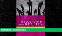 FREE PDF  Divorced from Reality: Rethinking Family Dispute Resolution (Families, Law, and Society)