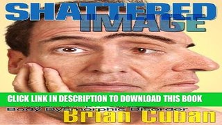 [EBOOK] DOWNLOAD Shattered Image: My Triumph Over Body Dysmorphic Disorder PDF