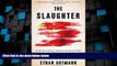 Big Deals  The Slaughter: Mass Killings, Organ Harvesting, and China s Secret Solution to Its