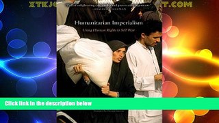 Must Have PDF  Humanitarian Imperialism: Using Human Rights to Sell War  Best Seller Books Best