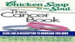 [EBOOK] DOWNLOAD Chicken Soup for the Soul: The Cancer Book: 101 Stories of Courage, Support