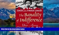 Big Deals  The Banality of Indifference (Zionism and the Armenian Genocide)  Full Ebooks Most Wanted