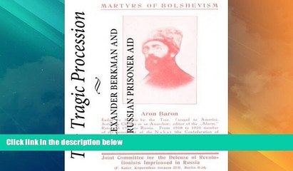 Big Deals  The Tragic Procession: Alexander Berkman and Russian Prisoner Aid (Anarchist Sources)