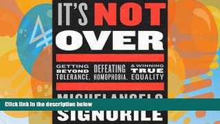 Big Deals  It s Not Over: Getting Beyond Tolerance, Defeating Homophobia, and Winning True