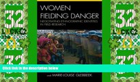 Big Deals  Women Fielding Danger: Negotiating Ethnographic Identities in Field Research  Full Read