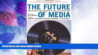 Big Deals  The Future of Media: Resistance and Reform in the 21st Century  Full Read Best Seller