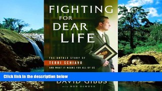 Must Have  Fighting for Dear Life: The Untold Story of Terri Schiavo and What It Means for All of