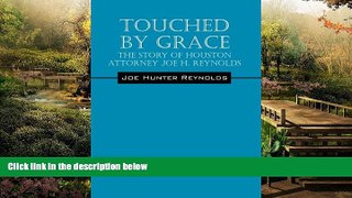 Full [PDF]  Touched by Grace: The Story of Houston Attorney Joe H. Reynolds  READ Ebook Full Ebook