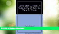 Must Have PDF  Lone Star Justice: A Biography of Justice Tom C. Clark  Full Read Most Wanted