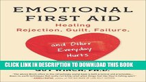 [EBOOK] DOWNLOAD Emotional First Aid: Healing Rejection, Guilt, Failure, and Other Everyday Hurts