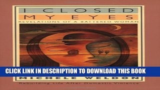 [EBOOK] DOWNLOAD I Closed My Eyes: Revelations of a Battered Woman PDF