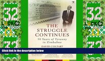 Big Deals  The Struggle Continues: 50 Years of Tyranny in Zimbabwe  Full Read Most Wanted