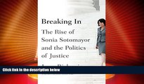 Big Deals  Breaking In: The Rise of Sonia Sotomayor and the Politics of Justice  Full Read Best