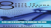 [EBOOK] DOWNLOAD 8 Keys To Safe Trauma Recovery: Take-charge Strategies For Reclaiming Your Life