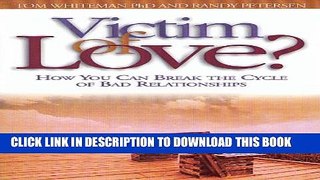 [EBOOK] DOWNLOAD Victim Of Love?: How You Can Break the Cycle of Bad Relationships READ NOW
