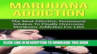 [EBOOK] DOWNLOAD Marijuana: Marijuana Addiction: How to Take Control of Your Life and Quit Smoking