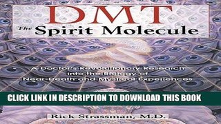 [EBOOK] DOWNLOAD DMT: The Spirit Molecule: A Doctor s Revolutionary Research into the Biology of