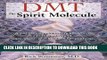 [EBOOK] DOWNLOAD DMT: The Spirit Molecule: A Doctor s Revolutionary Research into the Biology of