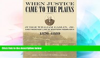 READ FULL  When Justice Came to the Plains: Judge William Gaslin, Jr., and Frontier Law in Western
