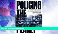 Must Have PDF  Policing the Planet: Why the Policing Crisis Led to Black Lives Matter  Full Read