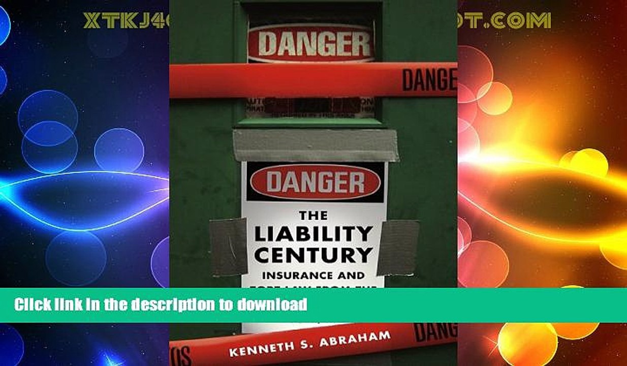 READ BOOK  The Liability Century: Insurance and Tort Law from the Progressive Era to 9/11 FULL