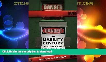 READ BOOK  The Liability Century: Insurance and Tort Law from the Progressive Era to 9/11 FULL