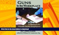 GET PDF  Guns in the Workplace: A Manual for Private Sector Employers and Employees  PDF ONLINE