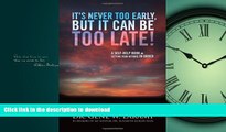 READ PDF It s Never Too Early, But It Can Be Too Late! - A self-help book on getting your affairs