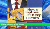 FAVORIT BOOK How to Capture and Keep Clients: Marketing Strategies for Lawyers FREE BOOK ONLINE