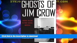 GET PDF  Ghosts of Jim Crow: Ending Racism in Post-Racial America  BOOK ONLINE