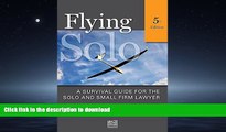 READ THE NEW BOOK Flying Solo: A Survival Guide for Solos and Small Firm Lawyers READ NOW PDF ONLINE