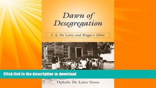 READ BOOK  Dawn of Desegregation: J. A. De Laine and Briggs v. Elliott FULL ONLINE