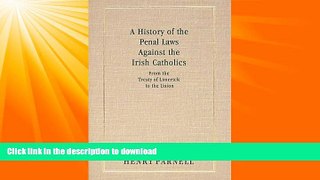 READ BOOK  A History of the Penal Laws Against the Irish Catholics, from the Treaty of Limerick