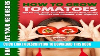 [PDF] How To Grow Tomatoes: Tips for Big, Juicy State Fair Winners And Growing Tomatoes That