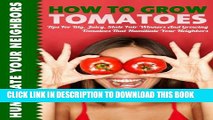 [PDF] How To Grow Tomatoes: Tips for Big, Juicy State Fair Winners And Growing Tomatoes That