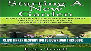 [PDF] Starting A New Garden: How To Create A Vegetable Garden From Day One And Keep It Healthy