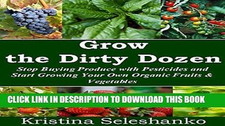 [PDF] Grow the Dirty Dozen: Stop Buying Produce with Pesticides and Start Growing Your Own Organic