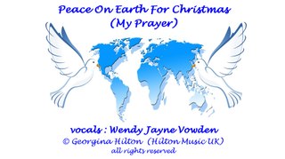 'PEACE ON EARTH FOR CHRISTMAS (MY PRAYER)'  Wendy Jayne Vowden