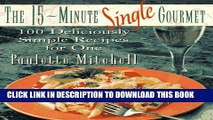 [PDF] The 15-Minute Single Gourmet: 100 Deliciously Simple Recipes for One Popular Online