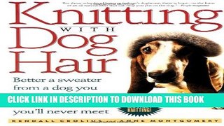 [EBOOK] DOWNLOAD Knitting With Dog Hair: Better A Sweater From A Dog You Know and Love Than From