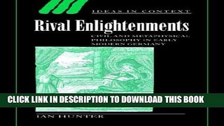 [PDF] Rival Enlightenments: Civil and Metaphysical Philosophy in Early Modern Germany (Ideas in