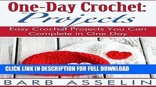 [DOWNLOAD PDF] One-Day Crochet: Projects: Easy Crochet Projects You Can Complete in One Day READ