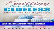 [DOWNLOAD PDF] Knitting for the Clueless: DIY Guide for Beginners (Knitting Patterns, Knitting