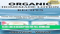 [DOWNLOAD PDF] Organic Homemade Lotion Recipes - For All Skin Types (The Best Lotion DIY Recipes):