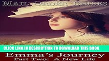 [PDF] Mail Order Brides:  Emma s Journey - Part Two:  A New Life (A Mail Order Bride Clean Western