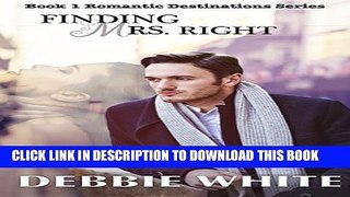 [PDF] Finding Mrs. Right (Romantic Destinations Book 1) Full Online