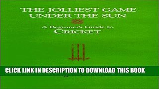 [PDF] Jolliest Game Under the Sun: A Beginners Guide to Cricket Popular Online