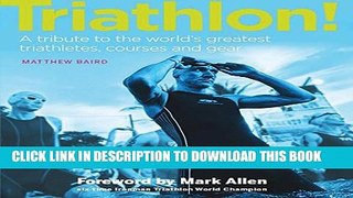 [PDF] Triathlon!: A tribute to the world s greatest triathletes, races and gear Full Online