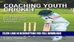 [DOWNLOAD PDF] Coaching Youth Cricket: An Essential Guide for Coaches, Parents and Teachers READ
